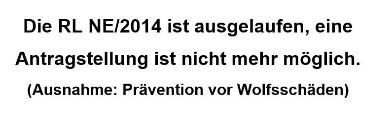 RL NE/2014 ist ausgelaufen, es können keine Anträge mehr gestellt werden. (Ausnahme: Prävention von Wolfsschäden)